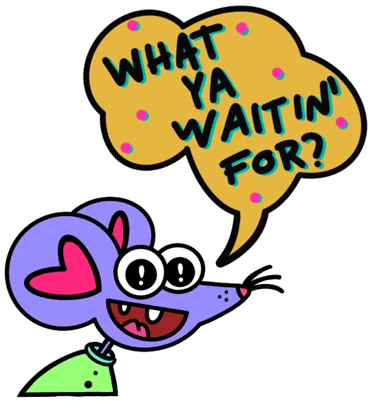 Annebrije mouse asking what ya waitin' for
